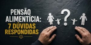 Leia mais sobre o artigo PENSÃO ALIMENTÍCIA: 7 DÚVIDAS RESPONDIDAS